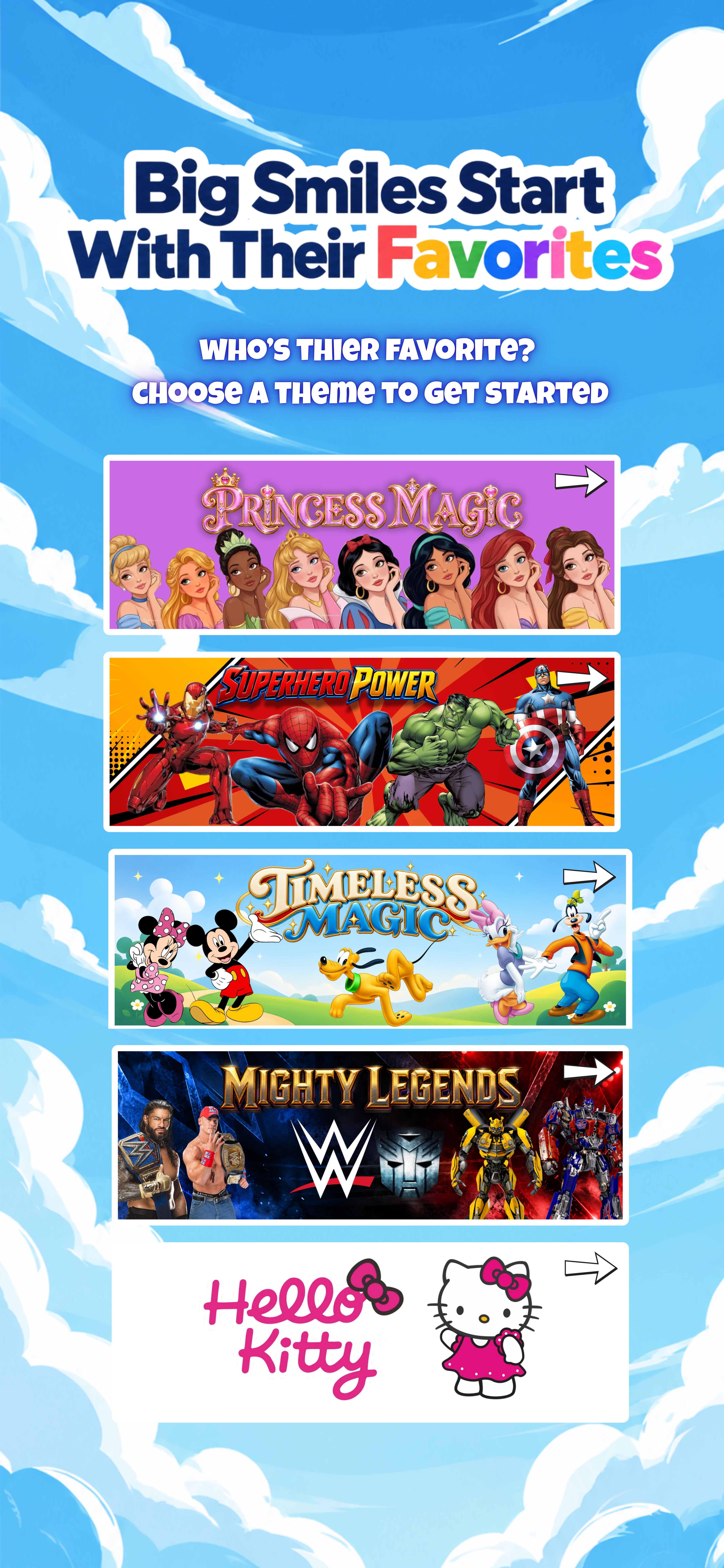 Big Smiles Start With Their Favorites. Who’s their favorite? Choose a theme to get started.